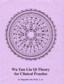 Wu Yun Liu Qi Theory for Clinical Practice